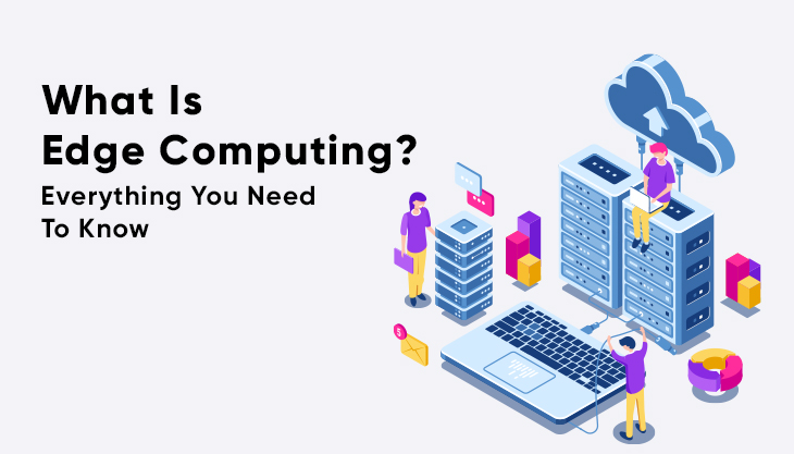 What Is Edge Computing Everything You Need To Know