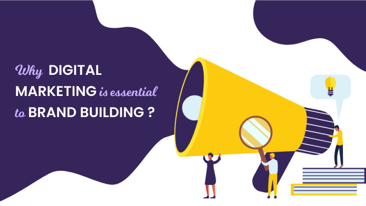 Why Digital Marketing Is Essential To Brand Building?