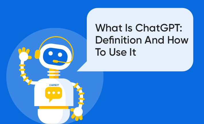 What Is ChatGPT: Definition And How To Use It