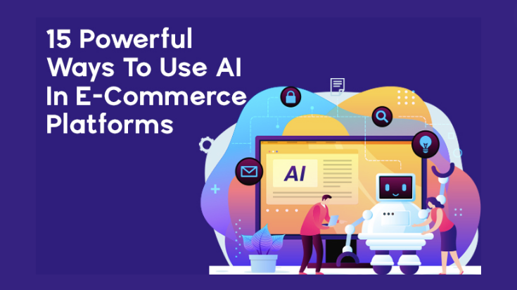 15 Powerful Ways To Use AI In E-Commerce Platforms