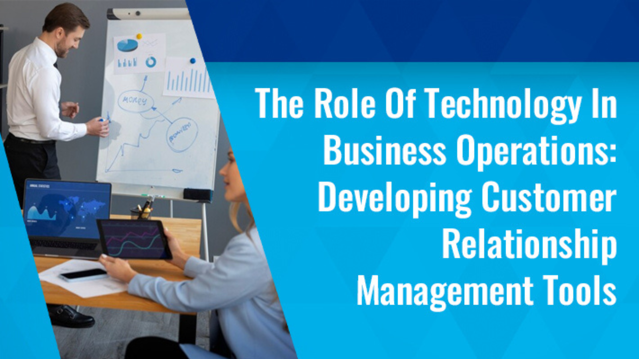 The Role Of Technology In Business Operations: Developing Customer Relationship Management Tools