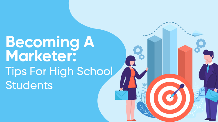 Becoming A Marketer: Tips For High School Students