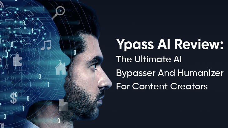 Ypass AI Review: The Ultimate AI Bypasser And Humanizer For Content Creators