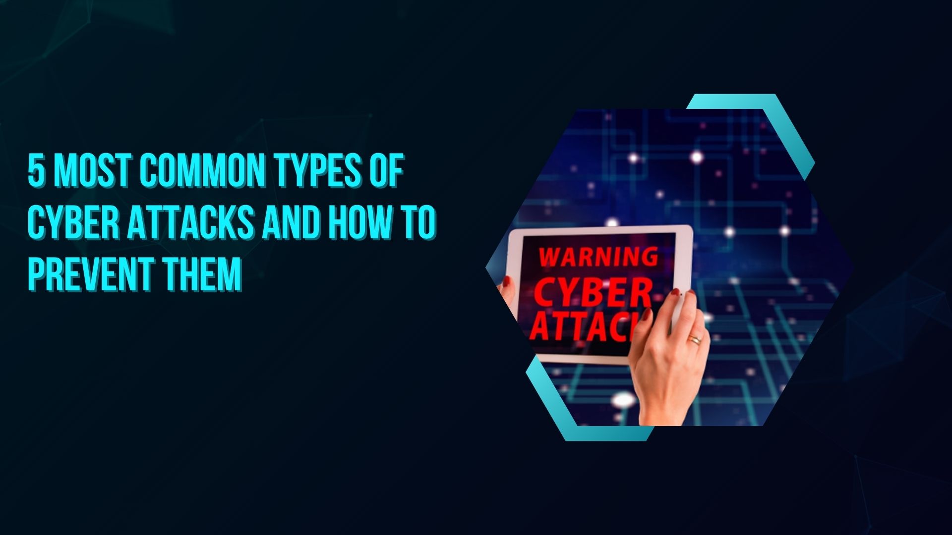 5 Most Common Types of Cyber Attacks and How to Prevent Them