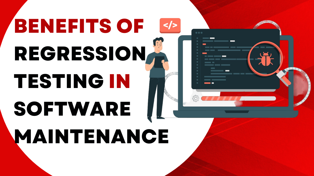 Benefits Of Regression Testing In Software Maintenance