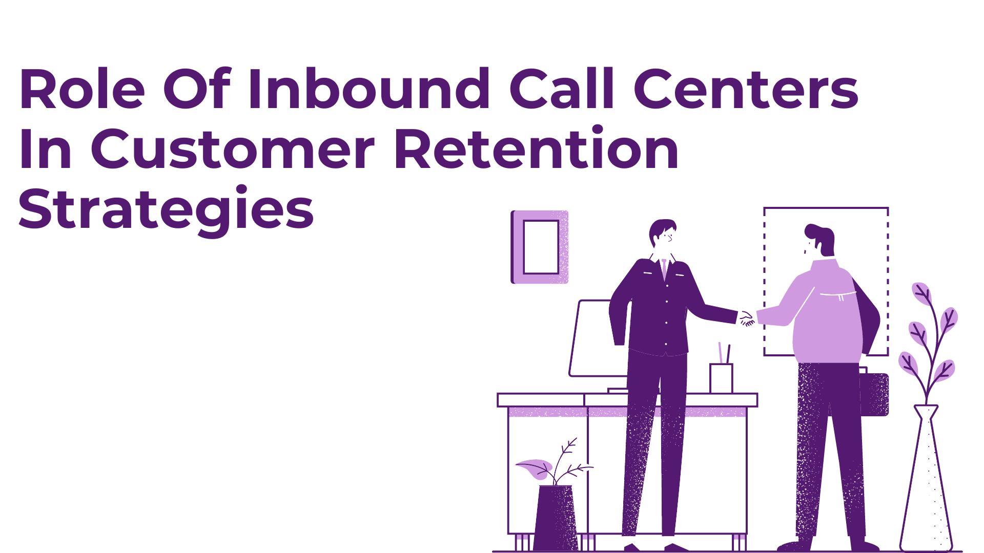 Role Of Inbound Call Centers In Customer Retention Strategies