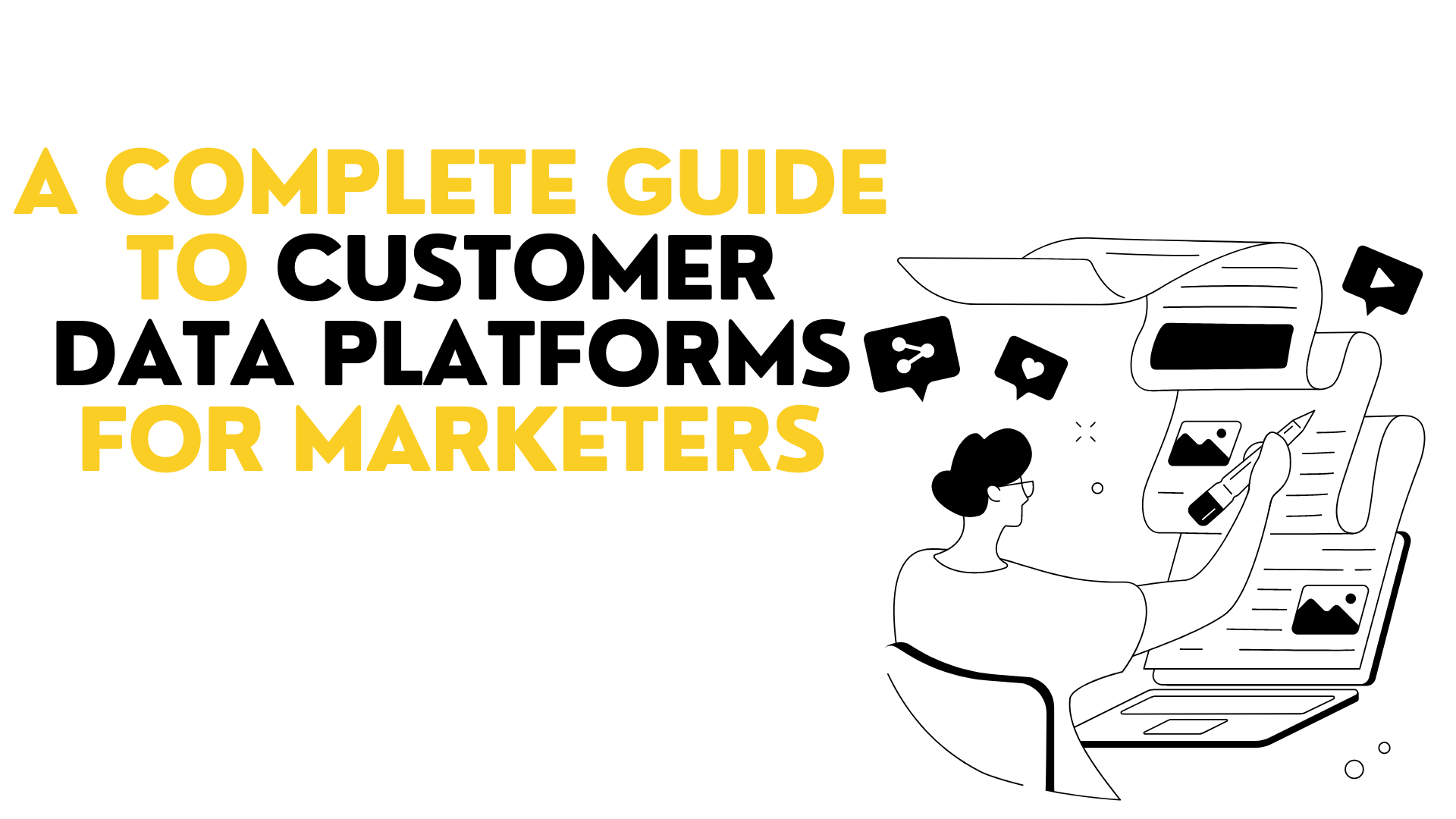 A Complete Guide To Customer Data Platforms For Marketers