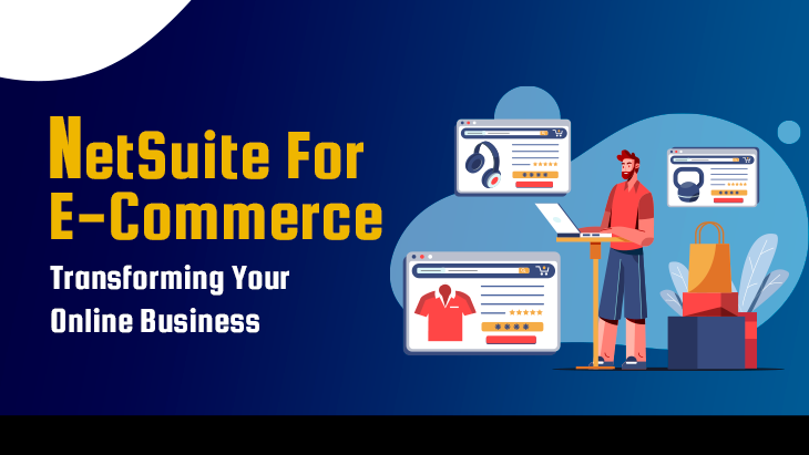 NetSuite For E-Commerce: Transforming Your Online Business