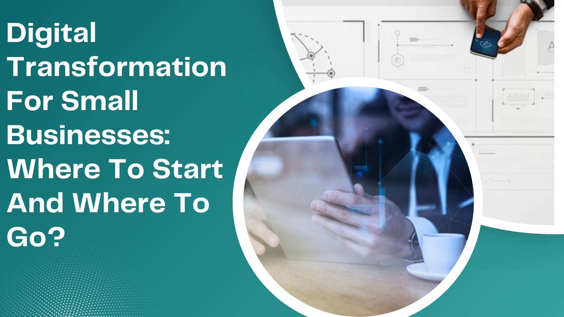 Digital Transformation For Small Businesses: Where To Start And Where To Go?