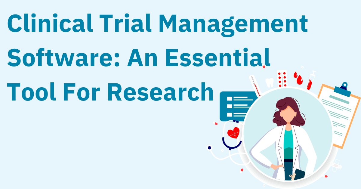 Clinical Trial Management Software: An Essential Tool For Research