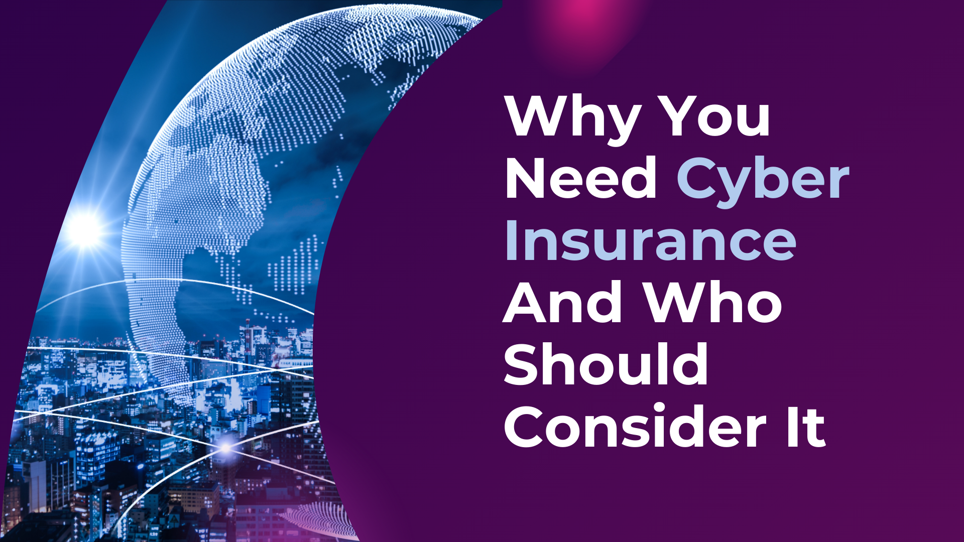 Why You Need Cyber Insurance And Who Should Consider It