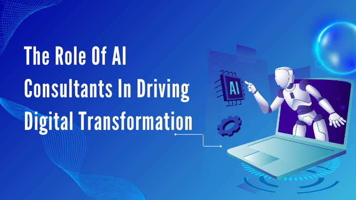 The Role Of AI Consultants In Driving Digital Transformation