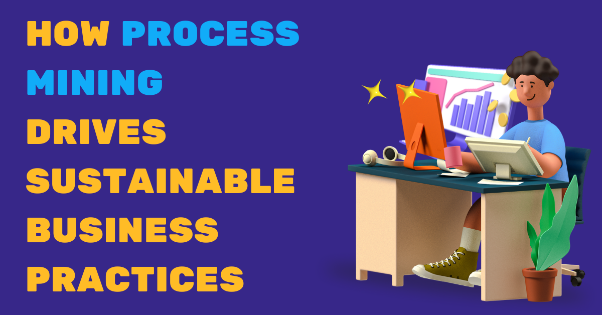 How Process Mining Drives Sustainable Business Practices