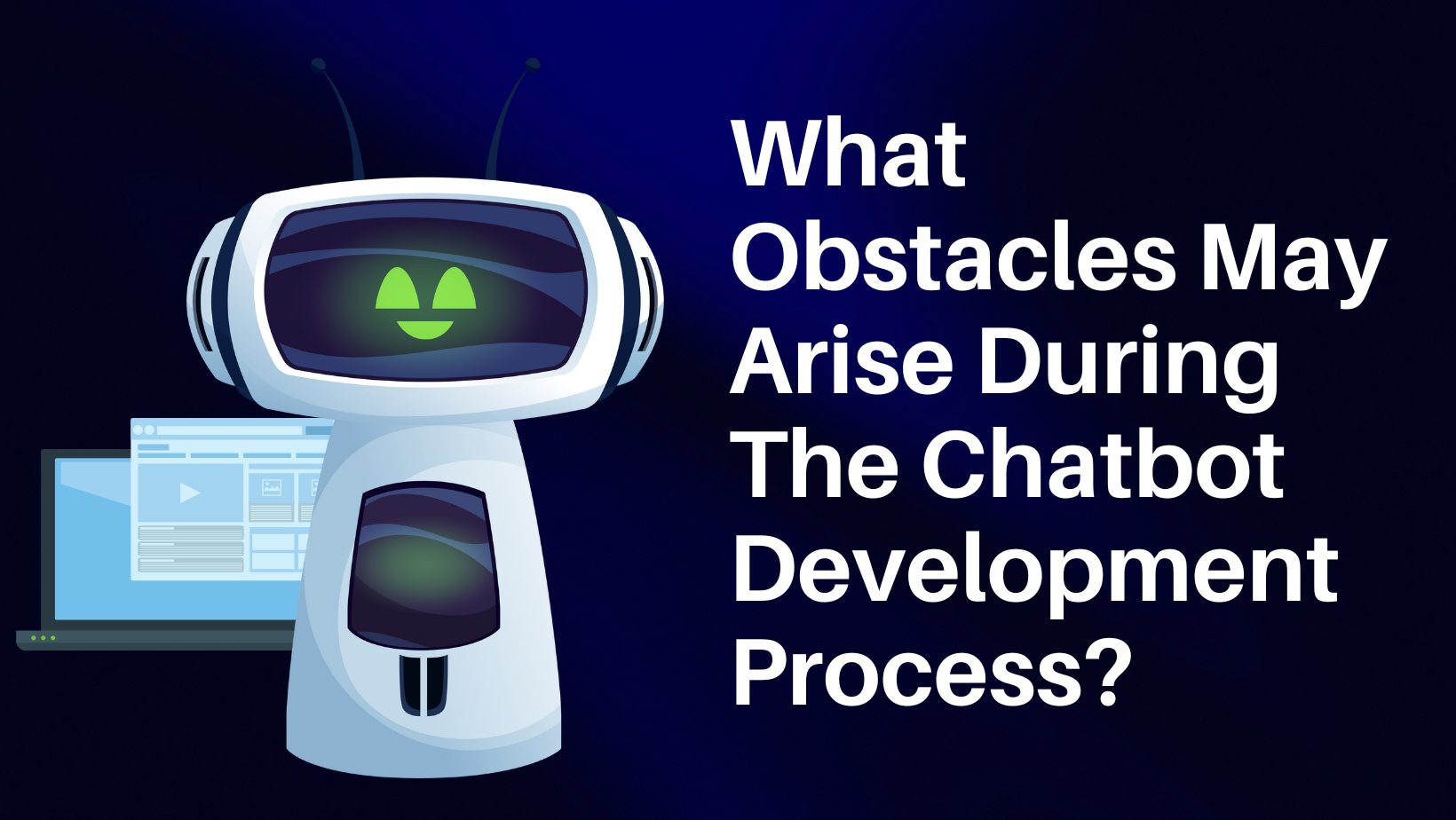 What Obstacles May Arise During The Chatbot Development Process?